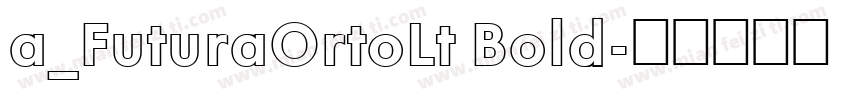 a_FuturaOrtoLt Bold字体转换